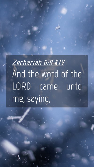 Picture 04 - Zechariah 6:9 KJV Mobile Phone Wallpaper - And the word of the LORD came unto me, - Mobile Bible Verse Wallpaper