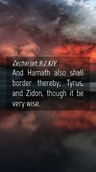 Picture 04 - Zechariah 9:2 KJV Mobile Phone Wallpaper - And Hamath also shall border thereby; Tyrus, and - Mobile Bible Verse Wallpaper