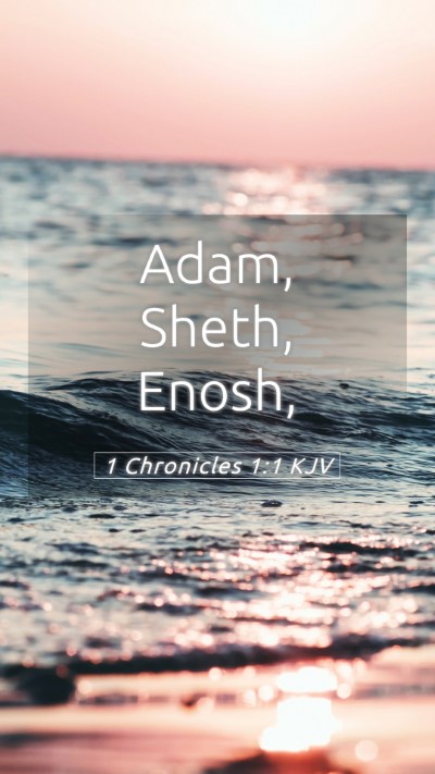 Picture 05 - 1 Chronicles 1:1 KJV Mobile Phone Wallpaper - Adam, Sheth, - Mobile Bible Verse Wallpaper