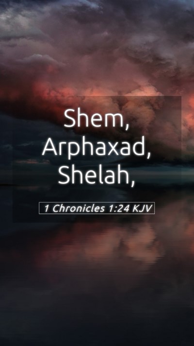 Picture 05 - 1 Chronicles 1:24 KJV Mobile Phone Wallpaper - Shem, Arphaxad, - Mobile Bible Verse Wallpaper