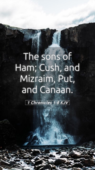 Picture 05 - 1 Chronicles 1:8 KJV Mobile Phone Wallpaper - The sons of Ham; Cush, and Mizraim, Put, and - Mobile Bible Verse Wallpaper