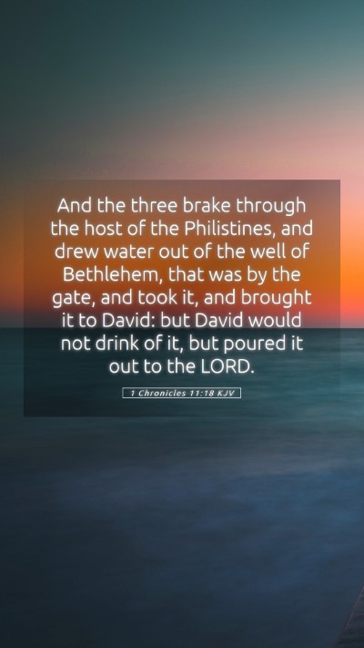 Picture 05 - 1 Chronicles 11:18 KJV Mobile Phone Wallpaper - And the three brake through the host of the - Mobile Bible Verse Wallpaper