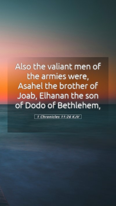 Picture 05 - 1 Chronicles 11:26 KJV Mobile Phone Wallpaper - Also the valiant men of the armies were, Asahel - Mobile Bible Verse Wallpaper