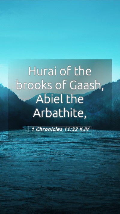 Picture 05 - 1 Chronicles 11:32 KJV Mobile Phone Wallpaper - Hurai of the brooks of Gaash, Abiel the - Mobile Bible Verse Wallpaper