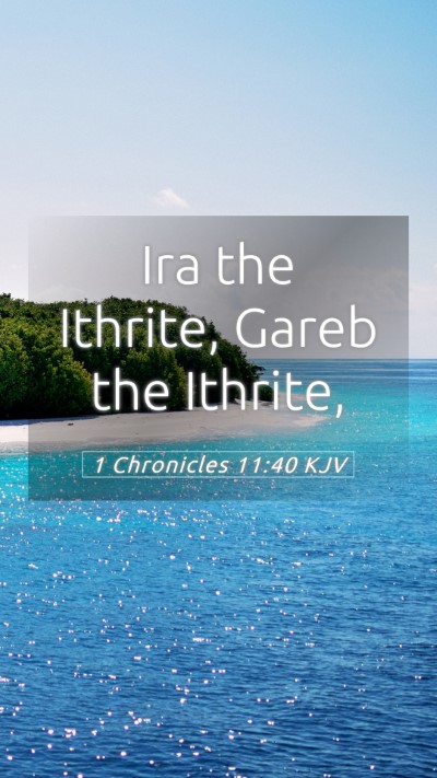 Picture 05 - 1 Chronicles 11:40 KJV Mobile Phone Wallpaper - Ira the Ithrite, Gareb the - Mobile Bible Verse Wallpaper