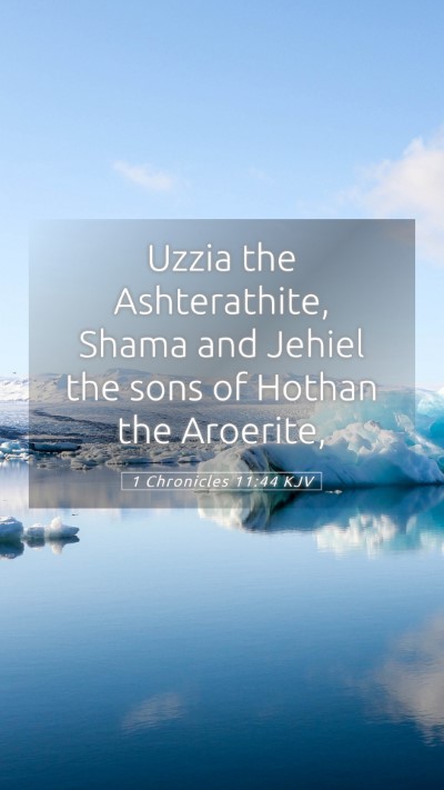 Picture 05 - 1 Chronicles 11:44 KJV Mobile Phone Wallpaper - Uzzia the Ashterathite, Shama and Jehiel the sons - Mobile Bible Verse Wallpaper