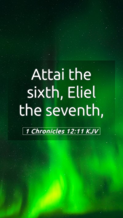 Picture 05 - 1 Chronicles 12:11 KJV Mobile Phone Wallpaper - Attai the sixth, Eliel the - Mobile Bible Verse Wallpaper
