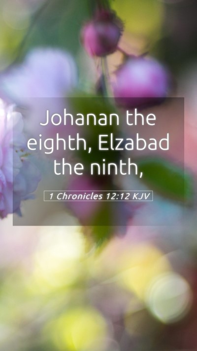 Picture 05 - 1 Chronicles 12:12 KJV Mobile Phone Wallpaper - Johanan the eighth, Elzabad the - Mobile Bible Verse Wallpaper