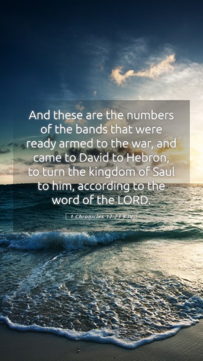 Picture 05 - 1 Chronicles 12:23 KJV Mobile Phone Wallpaper - And these are the numbers of the bands that were - Mobile Bible Verse Wallpaper
