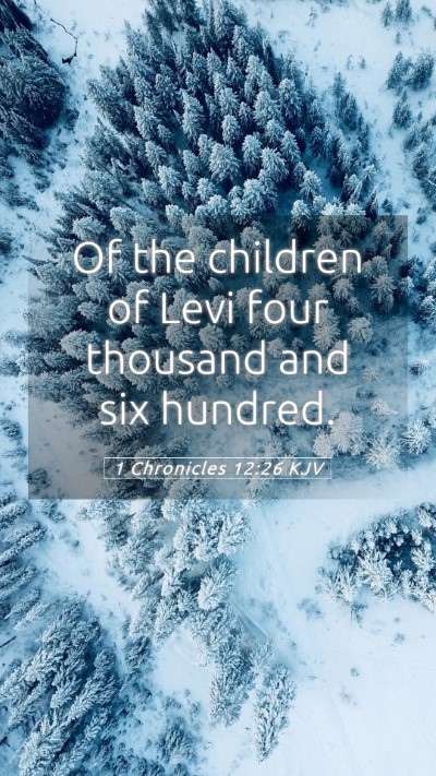 Picture 05 - 1 Chronicles 12:26 KJV Mobile Phone Wallpaper - Of the children of Levi four thousand and six - Mobile Bible Verse Wallpaper