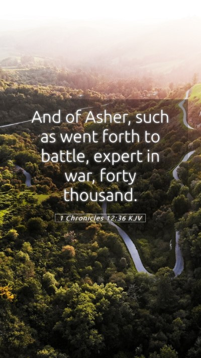Picture 05 - 1 Chronicles 12:36 KJV Mobile Phone Wallpaper - And of Asher, such as went forth to battle, - Mobile Bible Verse Wallpaper