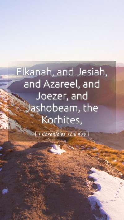 Picture 05 - 1 Chronicles 12:6 KJV Mobile Phone Wallpaper - Elkanah, and Jesiah, and Azareel, and Joezer, and - Mobile Bible Verse Wallpaper