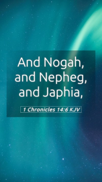 Picture 05 - 1 Chronicles 14:6 KJV Mobile Phone Wallpaper - And Nogah, and Nepheg, and - Mobile Bible Verse Wallpaper