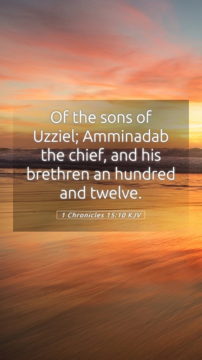 Picture 05 - 1 Chronicles 15:10 KJV Mobile Phone Wallpaper - Of the sons of Uzziel; Amminadab the chief, and - Mobile Bible Verse Wallpaper