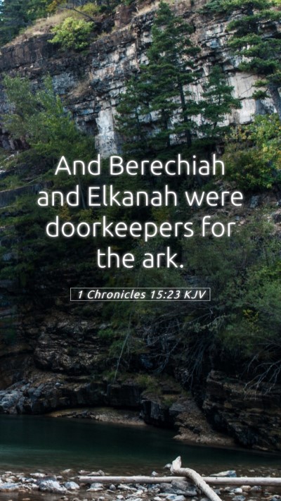 Picture 05 - 1 Chronicles 15:23 KJV Mobile Phone Wallpaper - And Berechiah and Elkanah were doorkeepers for - Mobile Bible Verse Wallpaper