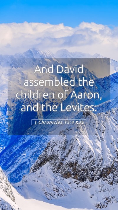 Picture 05 - 1 Chronicles 15:4 KJV Mobile Phone Wallpaper - And David assembled the children of Aaron, and - Mobile Bible Verse Wallpaper