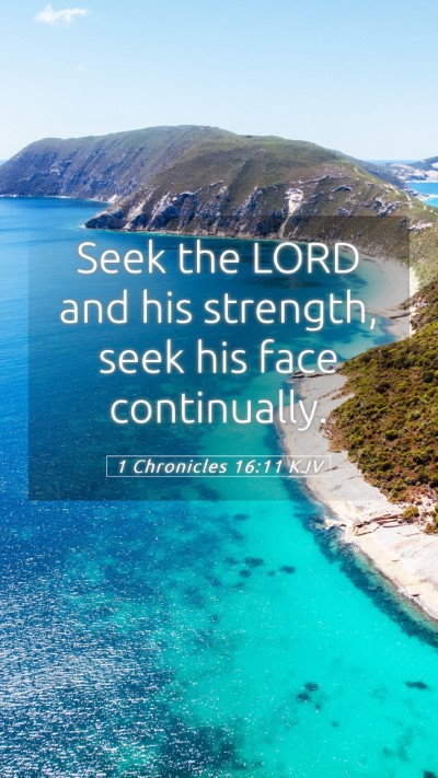 Picture 05 - 1 Chronicles 16:11 KJV Mobile Phone Wallpaper - Seek the LORD and his strength, seek his face - Mobile Bible Verse Wallpaper