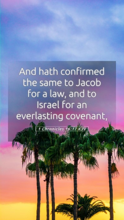 Picture 05 - 1 Chronicles 16:17 KJV Mobile Phone Wallpaper - And hath confirmed the same to Jacob for a law, - Mobile Bible Verse Wallpaper