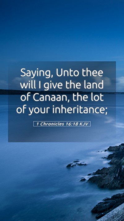 Picture 05 - 1 Chronicles 16:18 KJV Mobile Phone Wallpaper - Saying, Unto thee will I give the land of Canaan, - Mobile Bible Verse Wallpaper