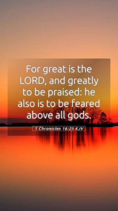 Picture 05 - 1 Chronicles 16:25 KJV Mobile Phone Wallpaper - For great is the LORD, and greatly to be praised: - Mobile Bible Verse Wallpaper