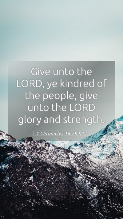 Picture 05 - 1 Chronicles 16:28 KJV Mobile Phone Wallpaper - Give unto the LORD, ye kindred of the people, - Mobile Bible Verse Wallpaper