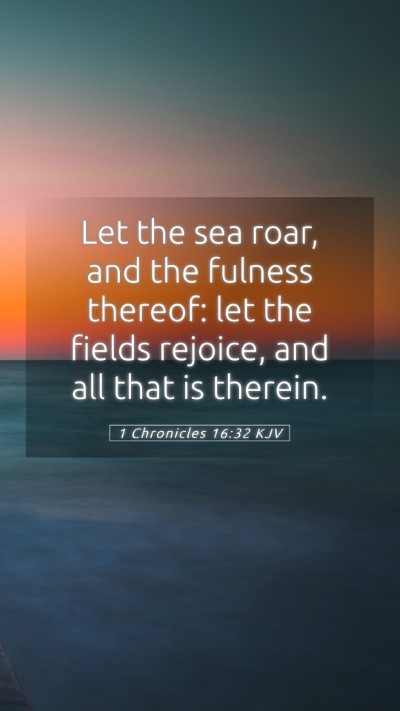 Picture 05 - 1 Chronicles 16:32 KJV Mobile Phone Wallpaper - Let the sea roar, and the fulness thereof: let - Mobile Bible Verse Wallpaper
