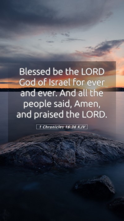 Picture 05 - 1 Chronicles 16:36 KJV Mobile Phone Wallpaper - Blessed be the LORD God of Israel for ever and - Mobile Bible Verse Wallpaper