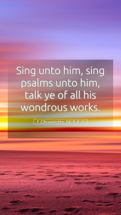 Picture 05 - 1 Chronicles 16:9 KJV Mobile Phone Wallpaper - Sing unto him, sing psalms unto him, talk ye of - Mobile Bible Verse Wallpaper