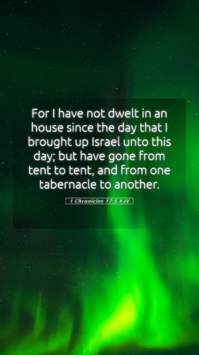 Picture 05 - 1 Chronicles 17:5 KJV Mobile Phone Wallpaper - For I have not dwelt in an house since the day - Mobile Bible Verse Wallpaper