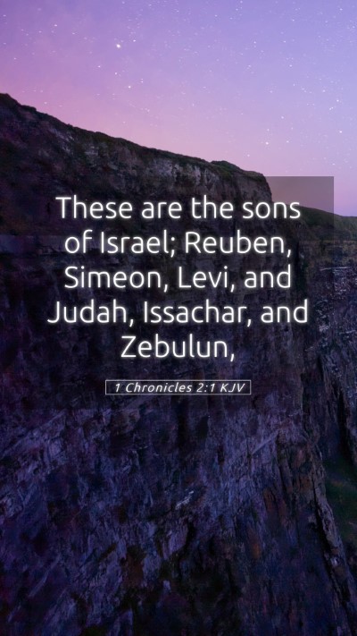 Picture 05 - 1 Chronicles 2:1 KJV Mobile Phone Wallpaper - These are the sons of Israel; Reuben, Simeon, - Mobile Bible Verse Wallpaper