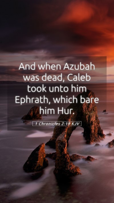 Picture 05 - 1 Chronicles 2:19 KJV Mobile Phone Wallpaper - And when Azubah was dead, Caleb took unto him - Mobile Bible Verse Wallpaper