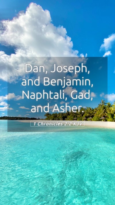 Picture 05 - 1 Chronicles 2:2 KJV Mobile Phone Wallpaper - Dan, Joseph, and Benjamin, Naphtali, Gad, and - Mobile Bible Verse Wallpaper