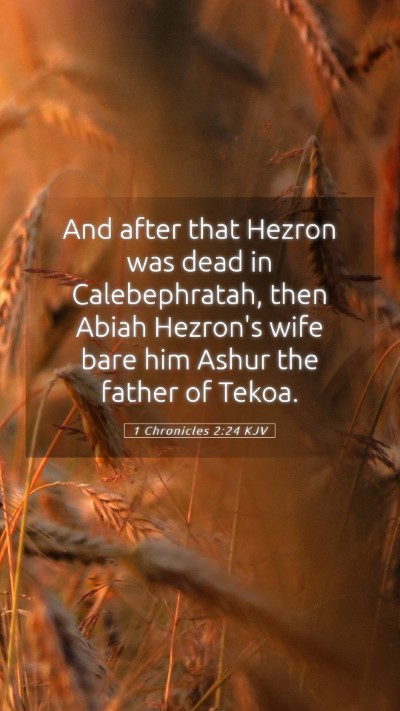 Picture 05 - 1 Chronicles 2:24 KJV Mobile Phone Wallpaper - And after that Hezron was dead in Calebephratah, - Mobile Bible Verse Wallpaper