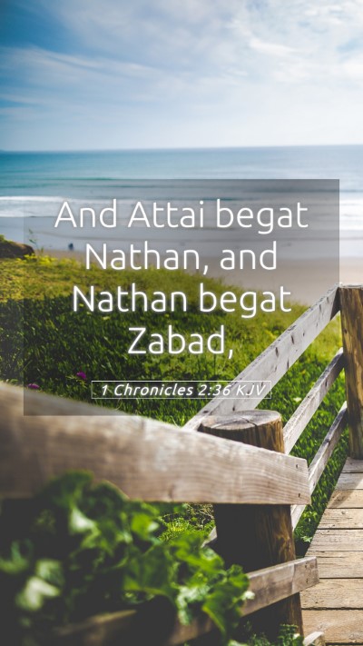 Picture 05 - 1 Chronicles 2:36 KJV Mobile Phone Wallpaper - And Attai begat Nathan, and Nathan begat - Mobile Bible Verse Wallpaper