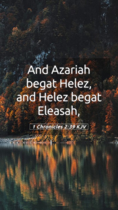 Picture 05 - 1 Chronicles 2:39 KJV Mobile Phone Wallpaper - And Azariah begat Helez, and Helez begat - Mobile Bible Verse Wallpaper