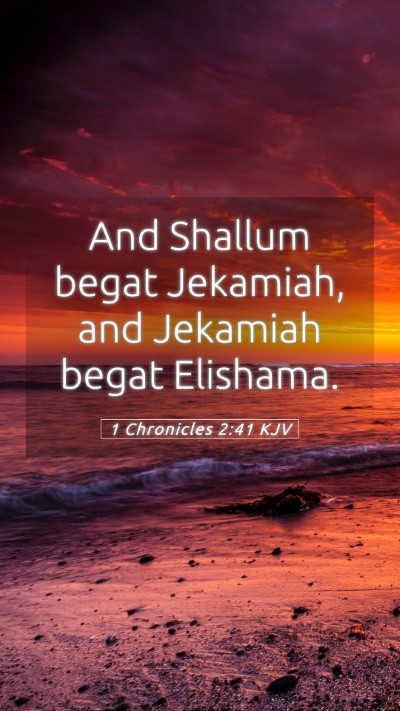 Picture 05 - 1 Chronicles 2:41 KJV Mobile Phone Wallpaper - And Shallum begat Jekamiah, and Jekamiah begat - Mobile Bible Verse Wallpaper