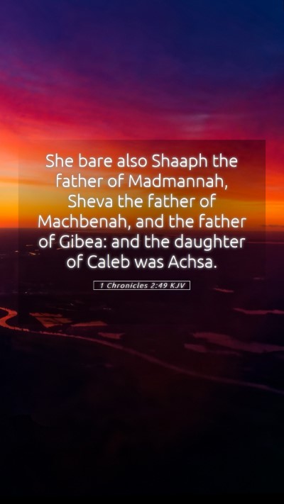 Picture 05 - 1 Chronicles 2:49 KJV Mobile Phone Wallpaper - She bare also Shaaph the father of Madmannah, - Mobile Bible Verse Wallpaper