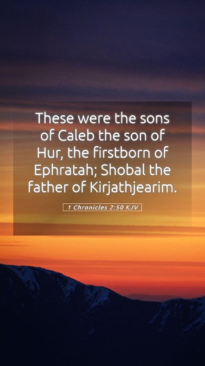 Picture 05 - 1 Chronicles 2:50 KJV Mobile Phone Wallpaper - These were the sons of Caleb the son of Hur, the - Mobile Bible Verse Wallpaper
