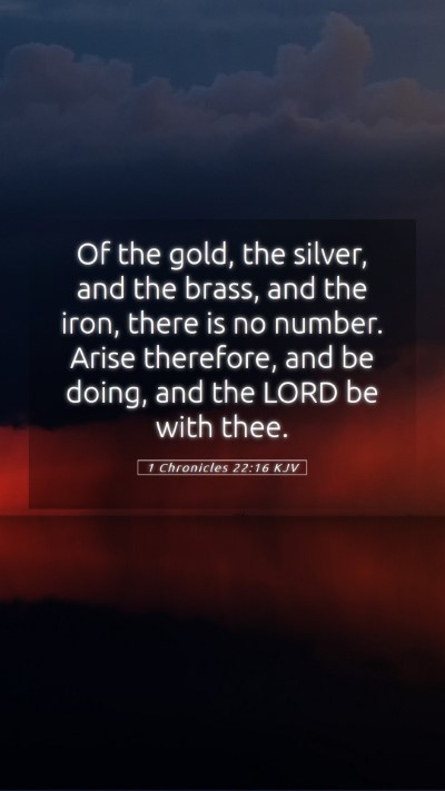 Picture 05 - 1 Chronicles 22:16 KJV Mobile Phone Wallpaper - Of the gold, the silver, and the brass, and the - Mobile Bible Verse Wallpaper