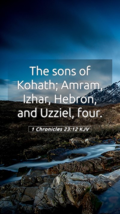 Picture 05 - 1 Chronicles 23:12 KJV Mobile Phone Wallpaper - The sons of Kohath; Amram, Izhar, Hebron, and - Mobile Bible Verse Wallpaper