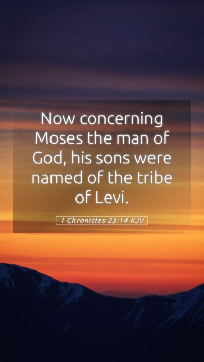 Picture 05 - 1 Chronicles 23:14 KJV Mobile Phone Wallpaper - Now concerning Moses the man of God, his sons - Mobile Bible Verse Wallpaper