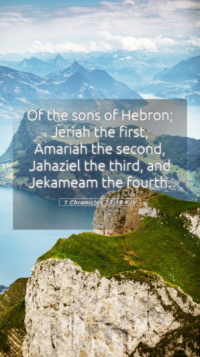 Picture 05 - 1 Chronicles 23:19 KJV Mobile Phone Wallpaper - Of the sons of Hebron; Jeriah the first, Amariah - Mobile Bible Verse Wallpaper