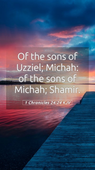 Picture 05 - 1 Chronicles 24:24 KJV Mobile Phone Wallpaper - Of the sons of Uzziel; Michah: of the sons of - Mobile Bible Verse Wallpaper