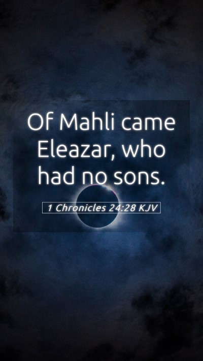 Picture 05 - 1 Chronicles 24:28 KJV Mobile Phone Wallpaper - Of Mahli came Eleazar, who had no - Mobile Bible Verse Wallpaper