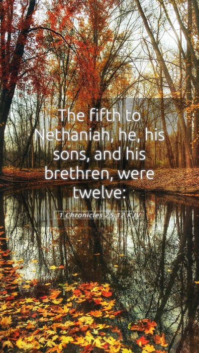 Picture 05 - 1 Chronicles 25:12 KJV Mobile Phone Wallpaper - The fifth to Nethaniah, he, his sons, and his - Mobile Bible Verse Wallpaper