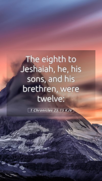 Picture 05 - 1 Chronicles 25:15 KJV Mobile Phone Wallpaper - The eighth to Jeshaiah, he, his sons, and his - Mobile Bible Verse Wallpaper