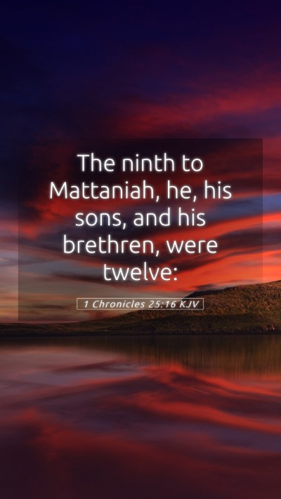 Picture 05 - 1 Chronicles 25:16 KJV Mobile Phone Wallpaper - The ninth to Mattaniah, he, his sons, and his - Mobile Bible Verse Wallpaper