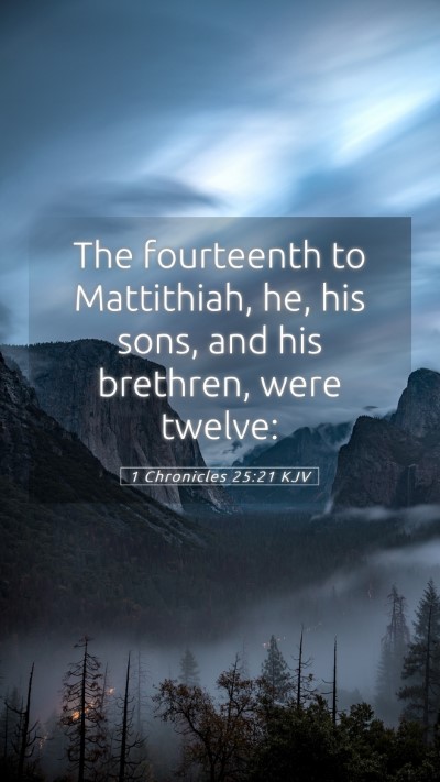 Picture 05 - 1 Chronicles 25:21 KJV Mobile Phone Wallpaper - The fourteenth to Mattithiah, he, his sons, and - Mobile Bible Verse Wallpaper