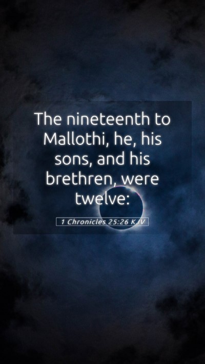 Picture 05 - 1 Chronicles 25:26 KJV Mobile Phone Wallpaper - The nineteenth to Mallothi, he, his sons, and his - Mobile Bible Verse Wallpaper