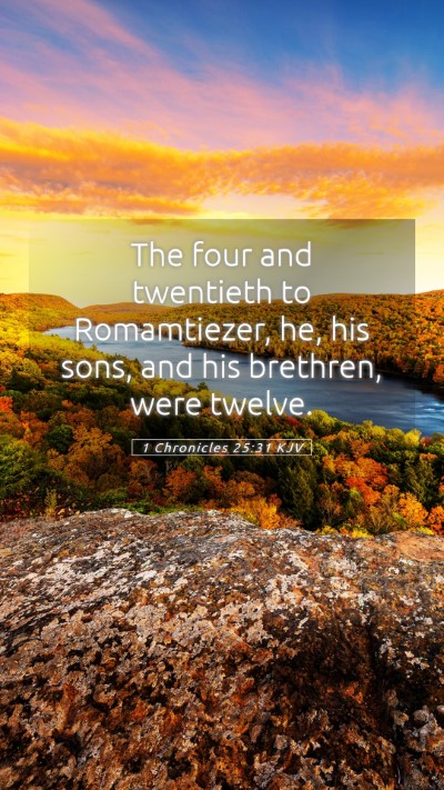 Picture 05 - 1 Chronicles 25:31 KJV Mobile Phone Wallpaper - The four and twentieth to Romamtiezer, he, his - Mobile Bible Verse Wallpaper